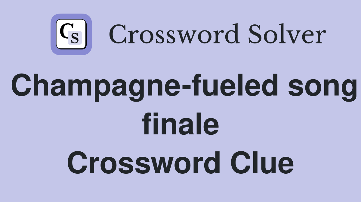 Champagne-fueled song finale Crossword Clue