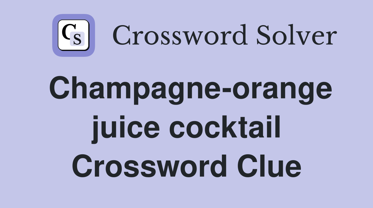 Champagne-orange juice cocktail Crossword Clue