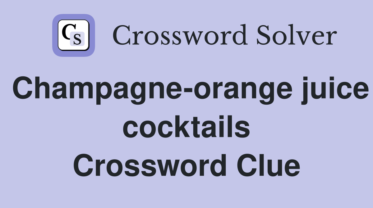 Champagne-orange juice cocktails Crossword Clue