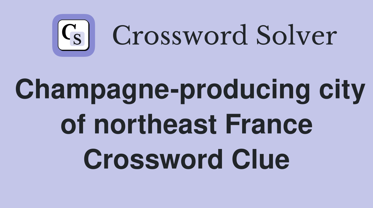 Champagne-producing city of northeast France Crossword Clue