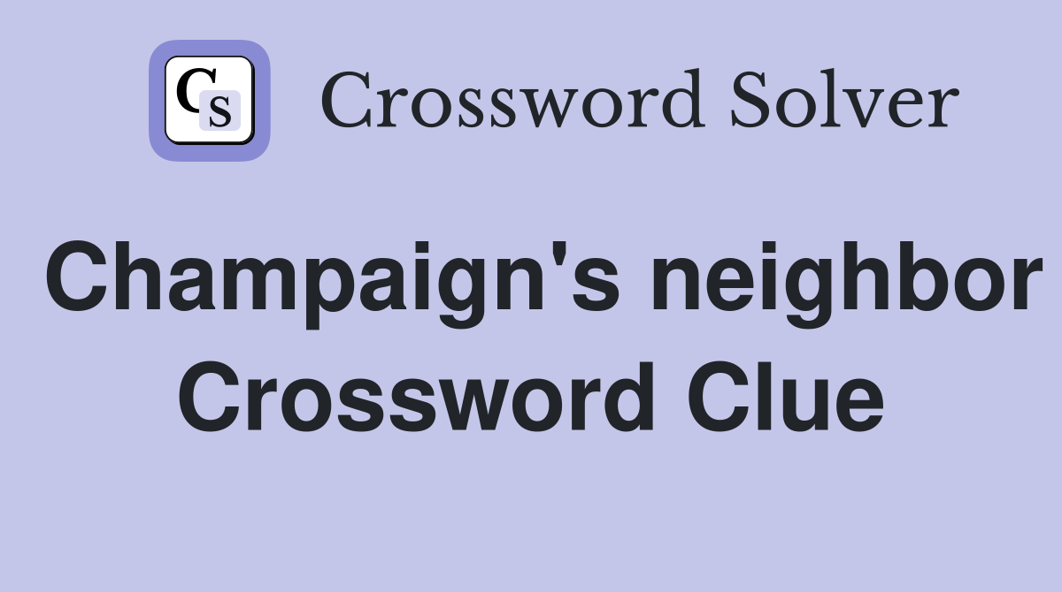 Champaign's neighbor Crossword Clue