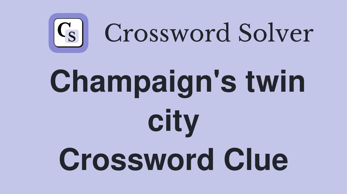 Champaign's twin city Crossword Clue