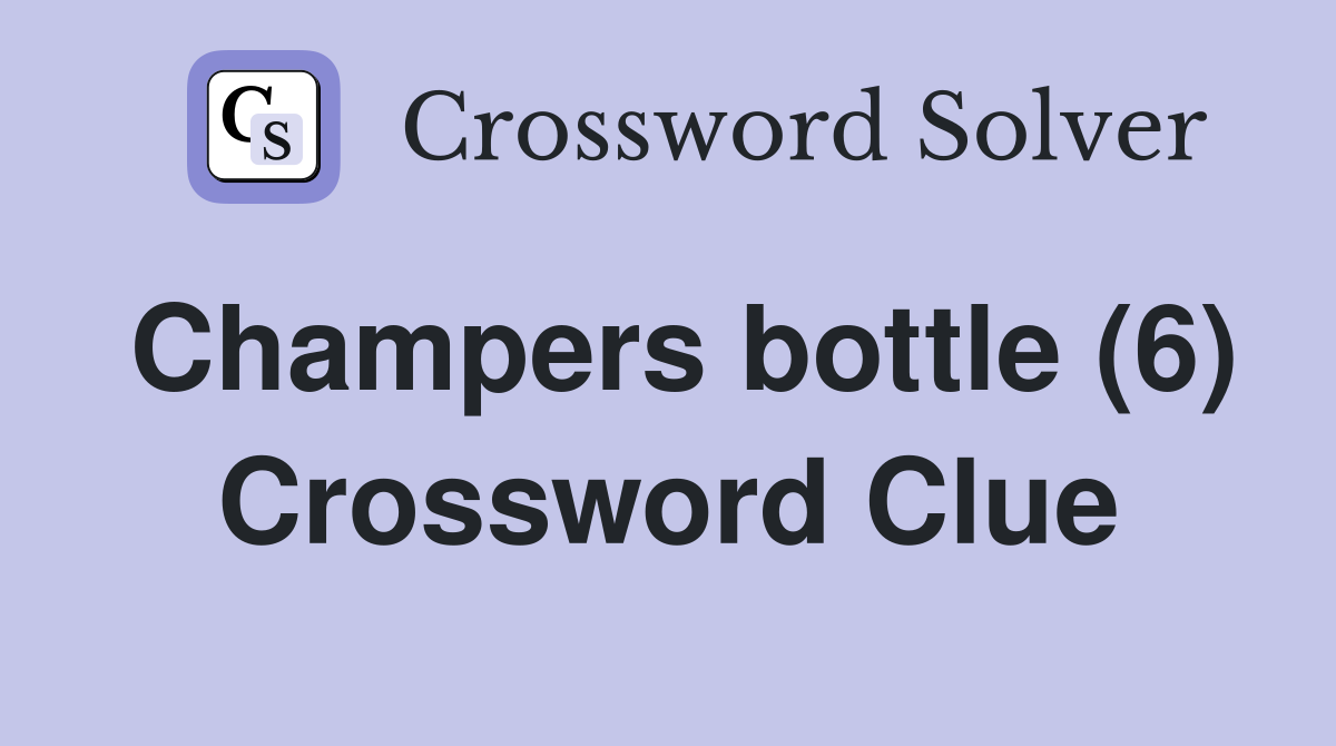 Champers bottle (6) Crossword Clue