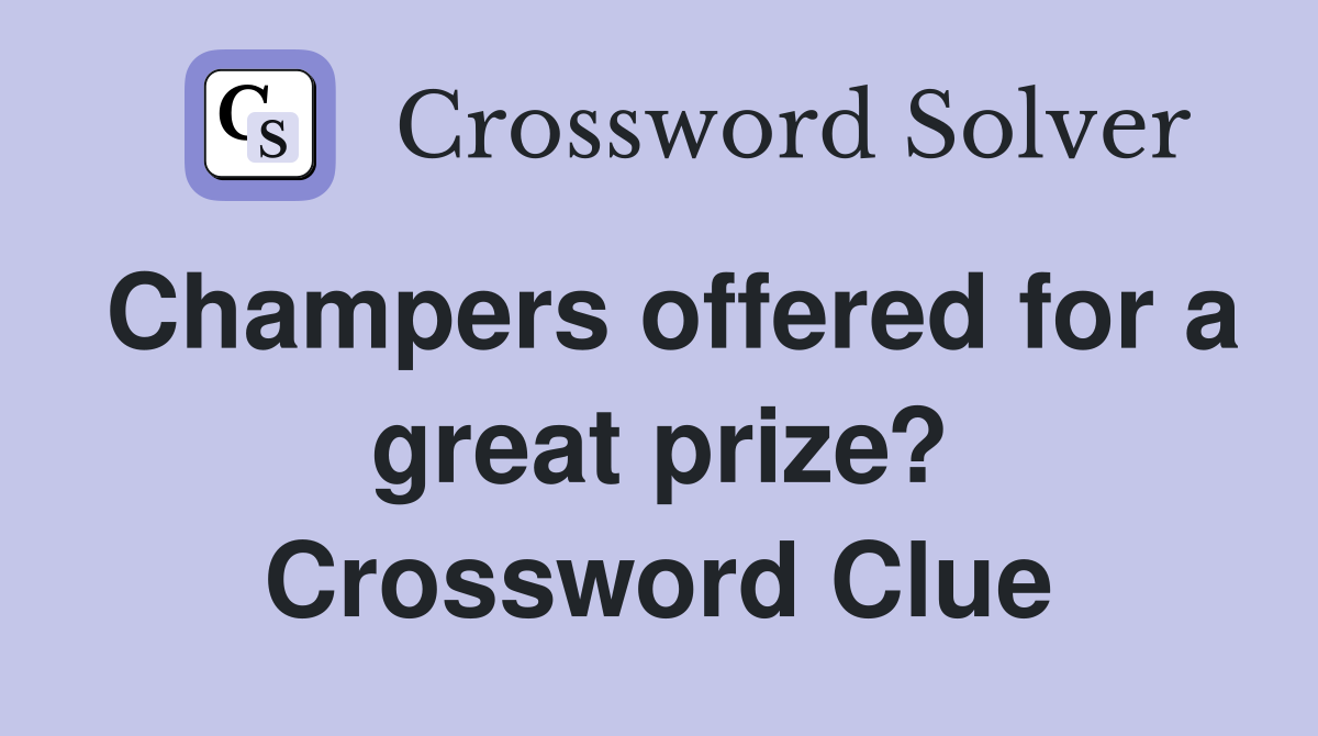 Champers offered for a great prize? Crossword Clue