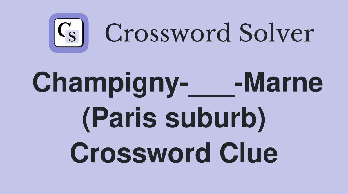 Champigny-___-Marne (Paris suburb) Crossword Clue