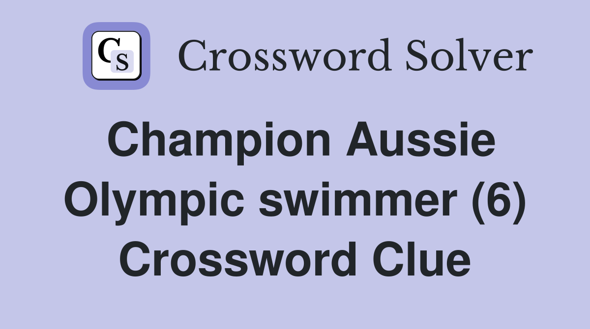 Champion Aussie Olympic swimmer (6) Crossword Clue