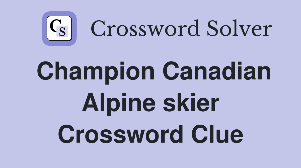 Champion Canadian Alpine skier Crossword Clue