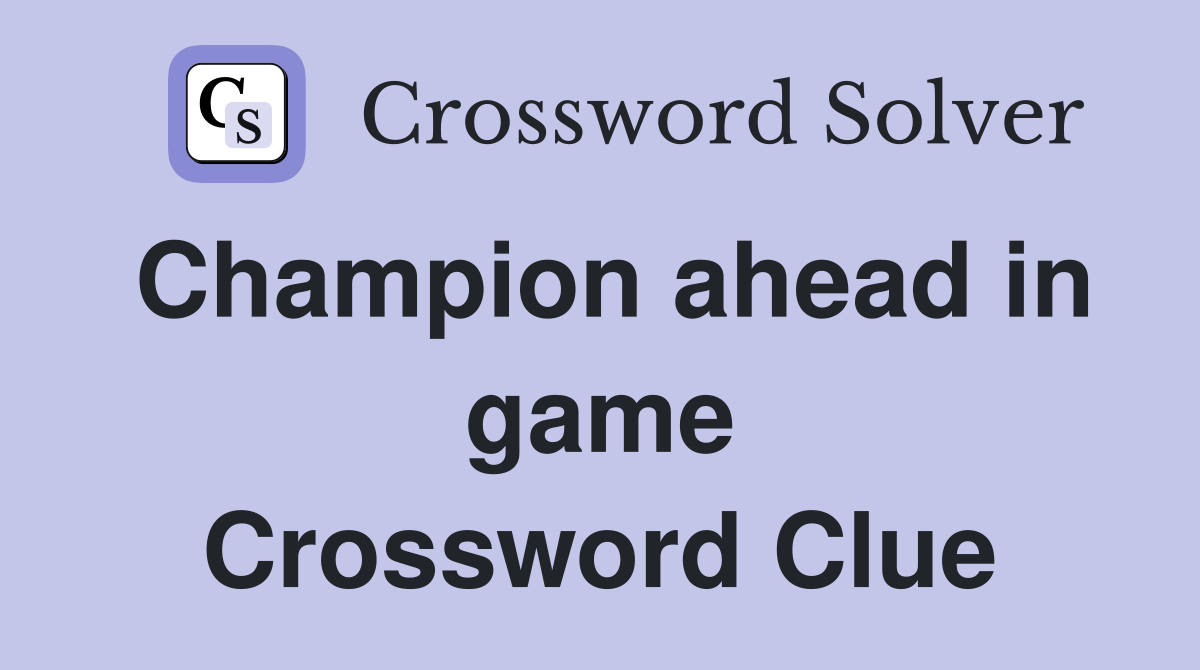Champion ahead in game Crossword Clue