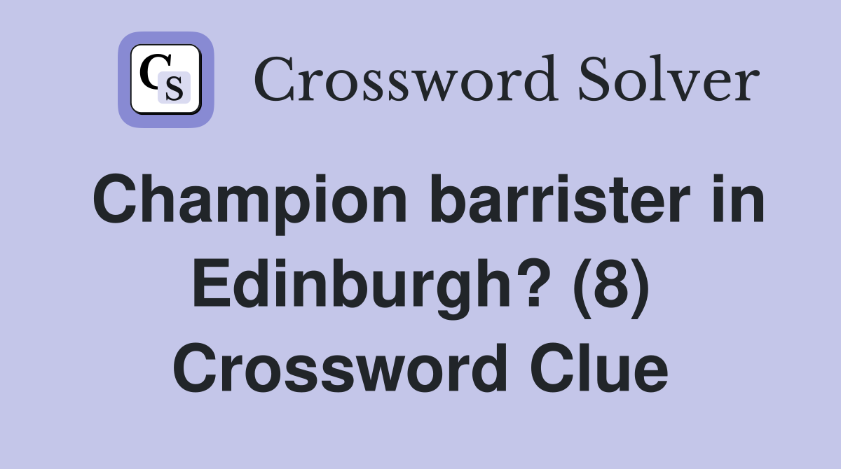 Champion barrister in Edinburgh? (8) Crossword Clue