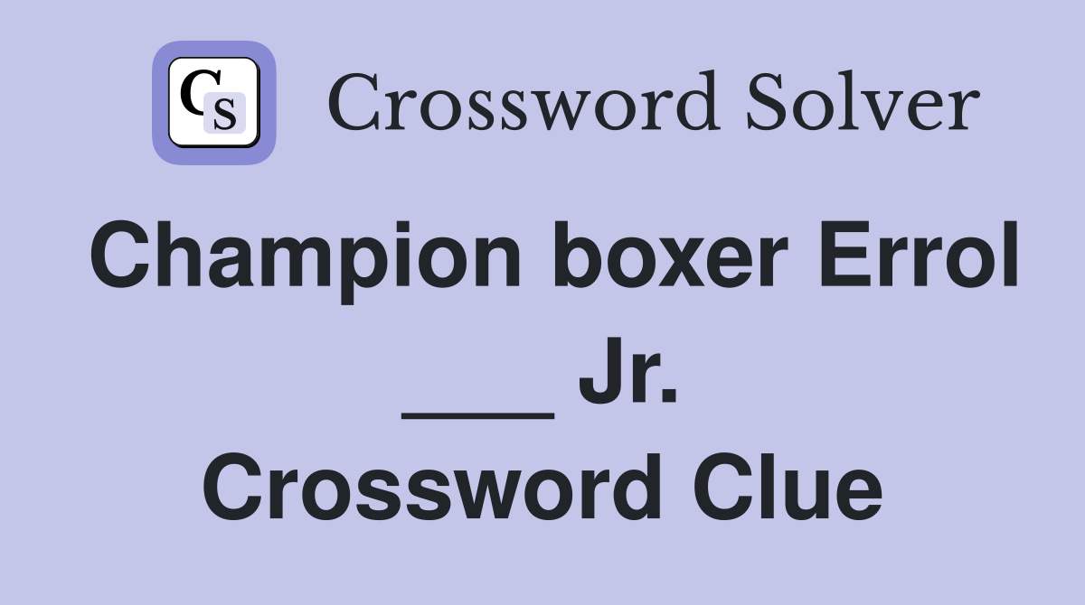 Champion boxer Errol ___ Jr. Crossword Clue