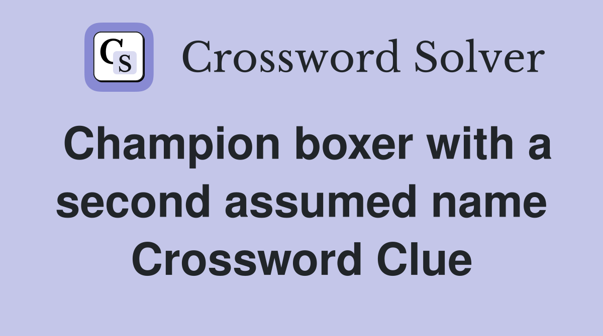 Champion boxer with a second assumed name Crossword Clue