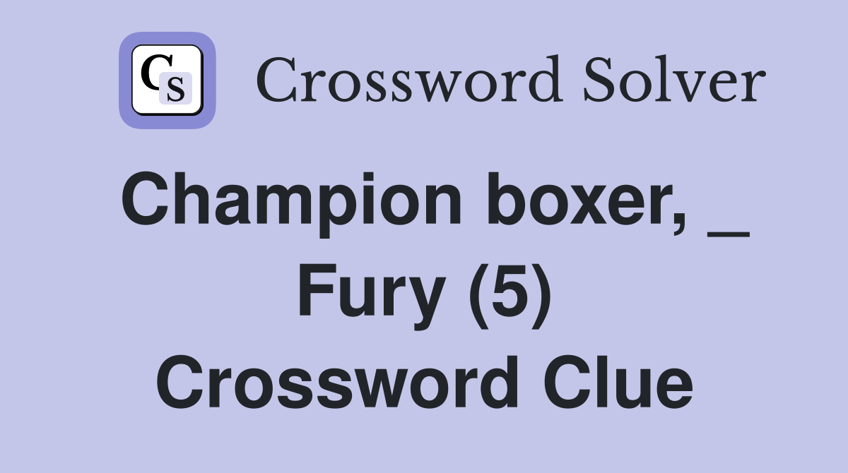 Champion boxer, _ Fury (5) Crossword Clue
