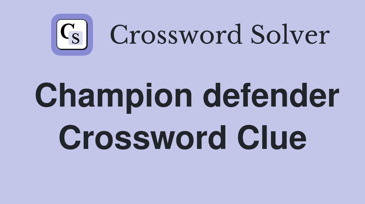 Champion defender Crossword Clue