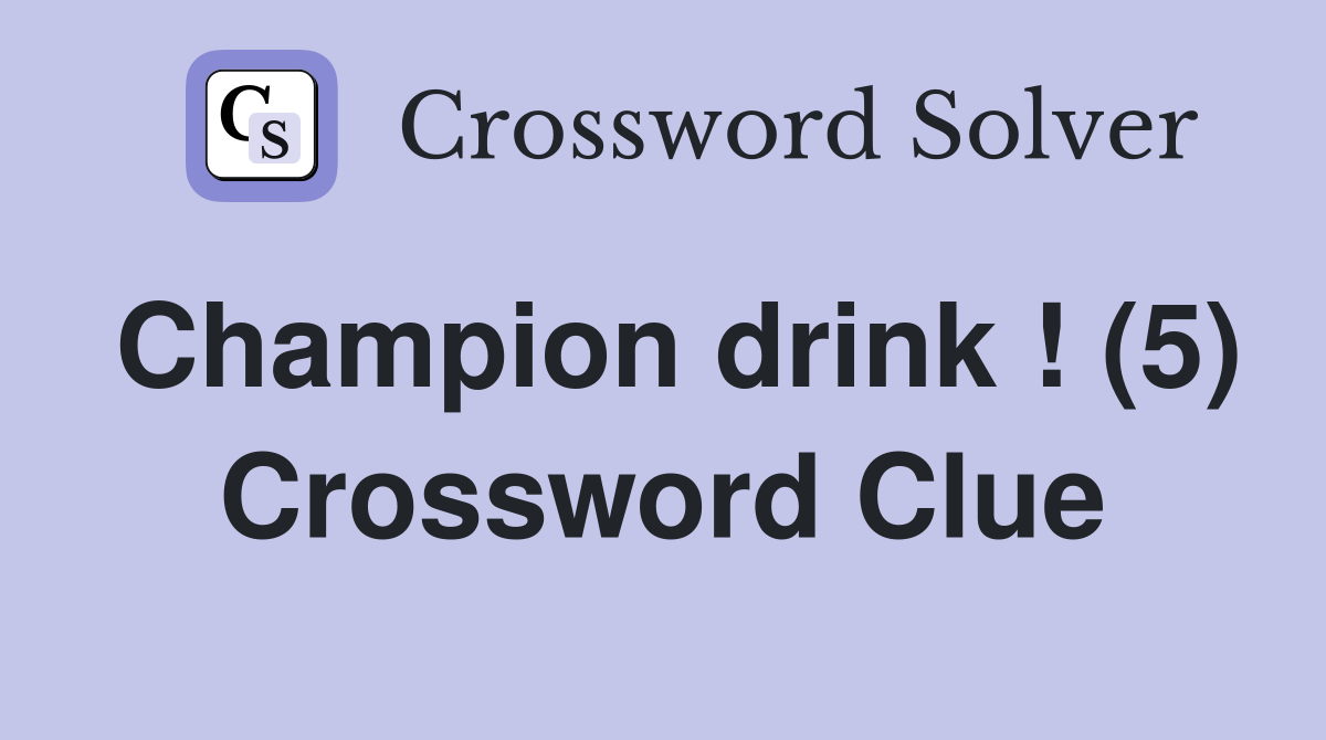 Champion drink ! (5) Crossword Clue