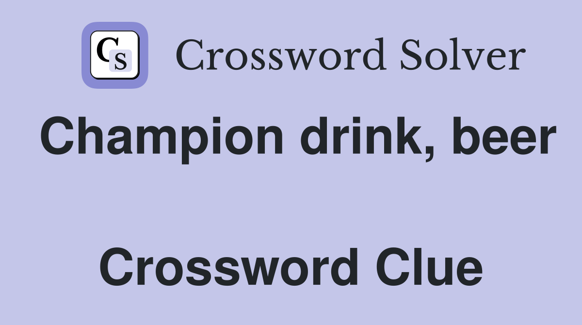 Champion drink, beer  Crossword Clue