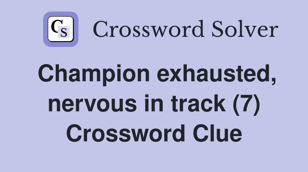 Champion exhausted, nervous in track (7) Crossword Clue