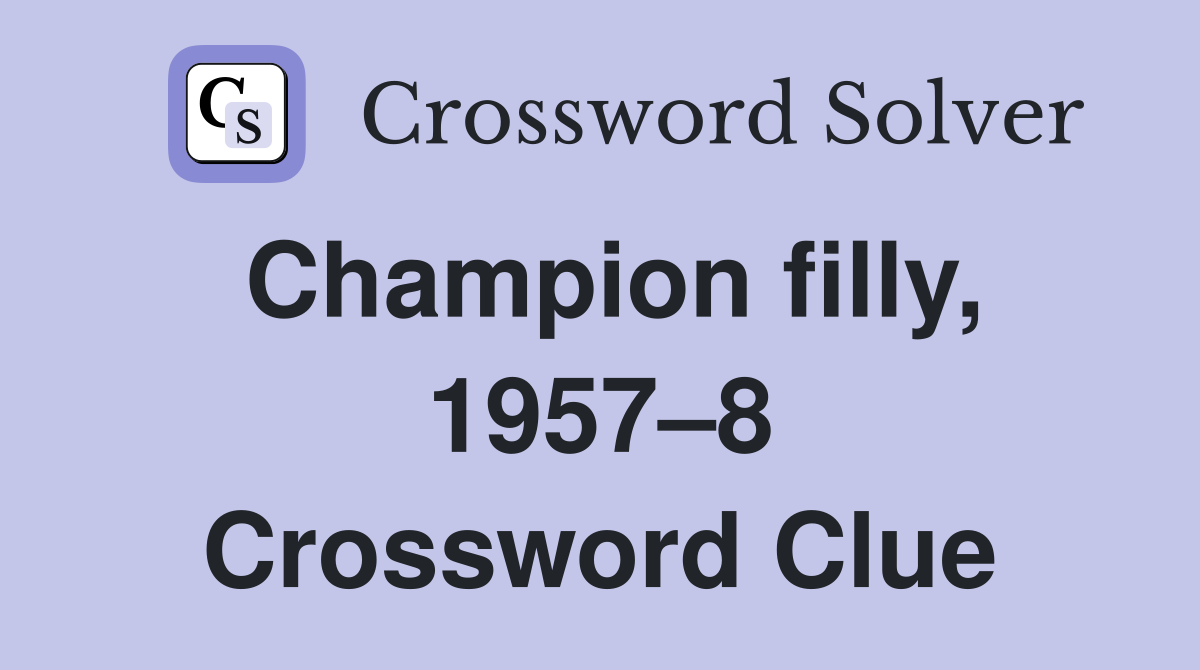 Champion filly, 1957–8 Crossword Clue
