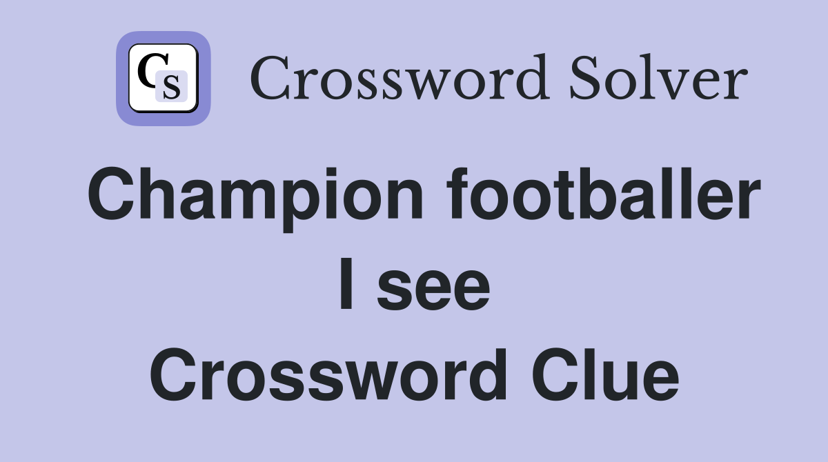 Champion footballer I see Crossword Clue