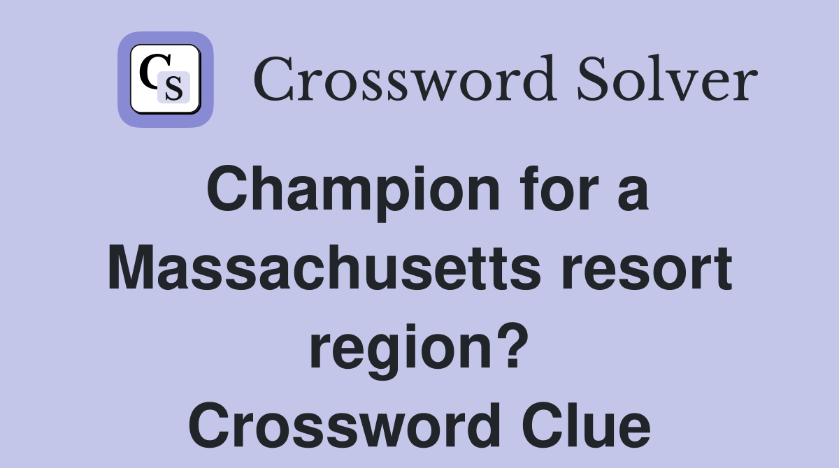 Champion for a Massachusetts resort region? Crossword Clue