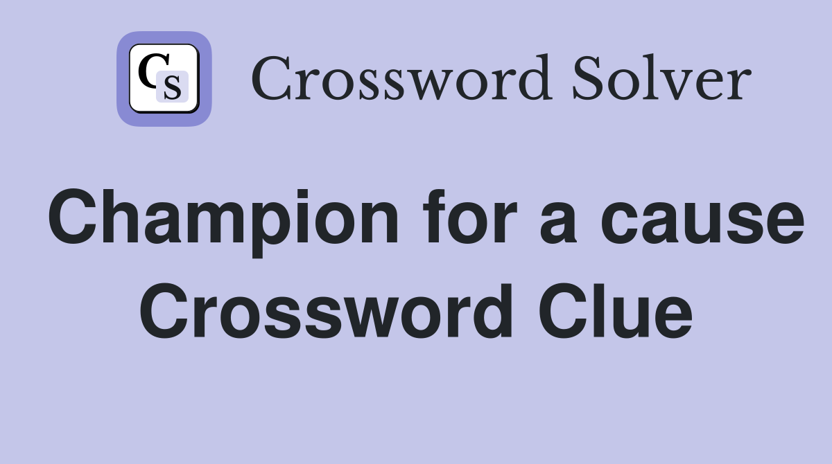 Champion for a cause Crossword Clue