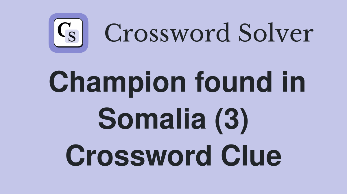 Champion found in Somalia (3) Crossword Clue