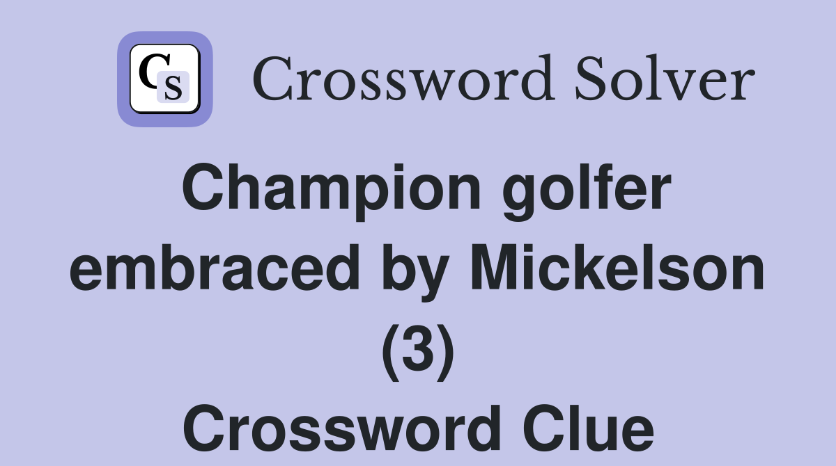 Champion golfer embraced by Mickelson (3) Crossword Clue