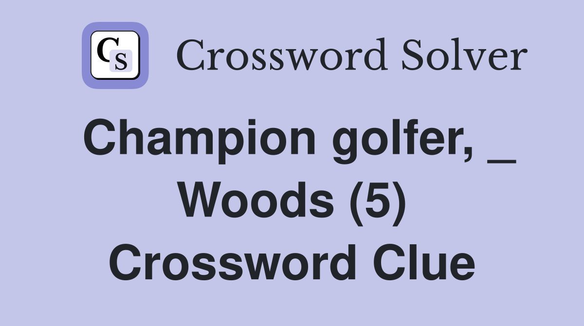 Champion golfer, _ Woods (5) Crossword Clue