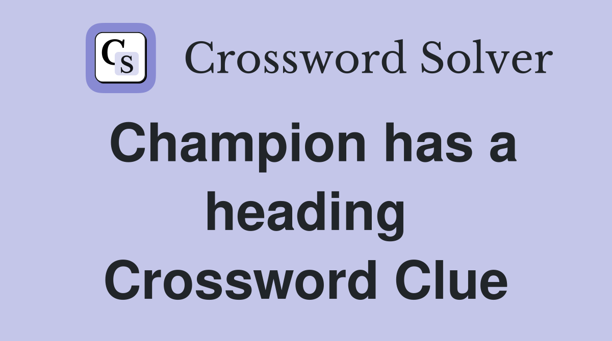 Champion has a heading Crossword Clue