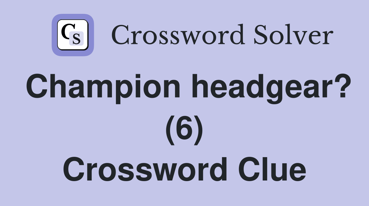 Champion headgear? (6) Crossword Clue