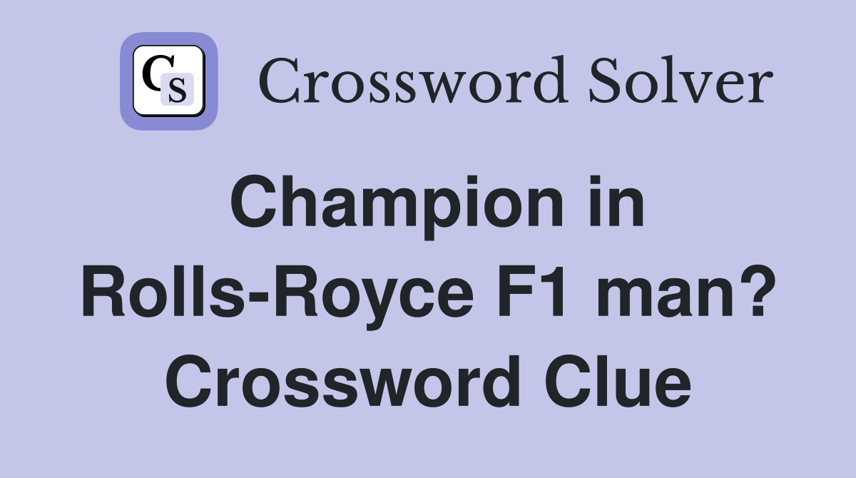 Champion in Rolls-Royce F1 man? Crossword Clue