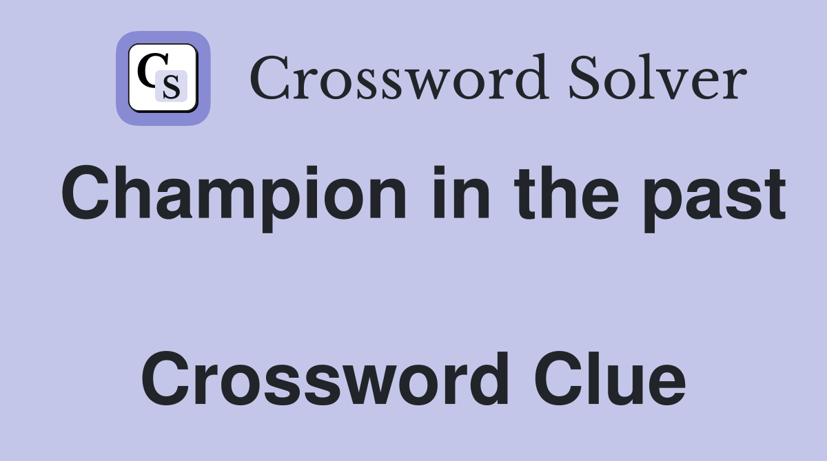 Champion in the past  Crossword Clue
