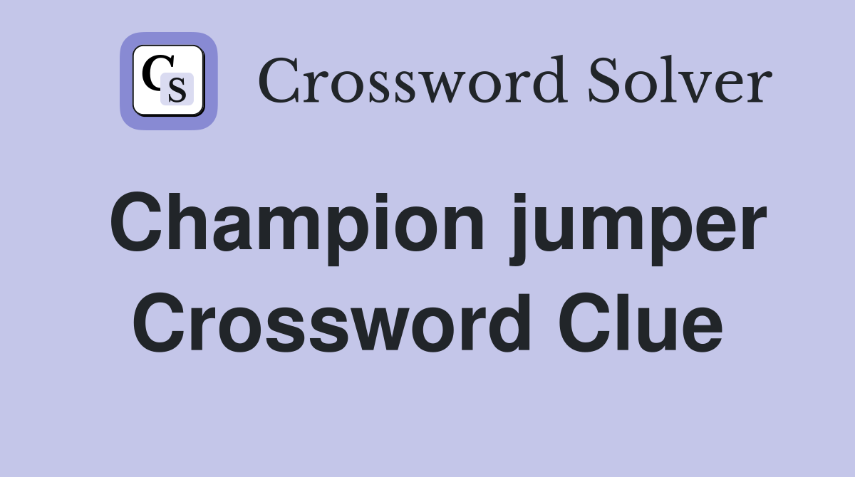 Champion jumper Crossword Clue