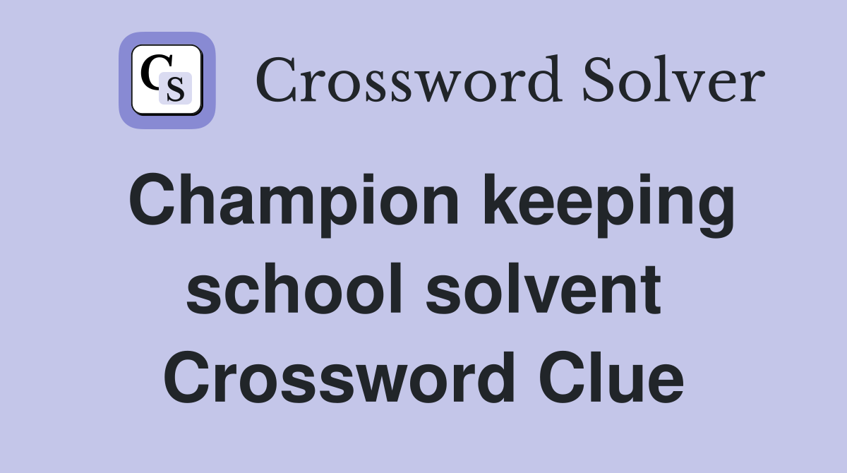 Champion keeping school solvent Crossword Clue