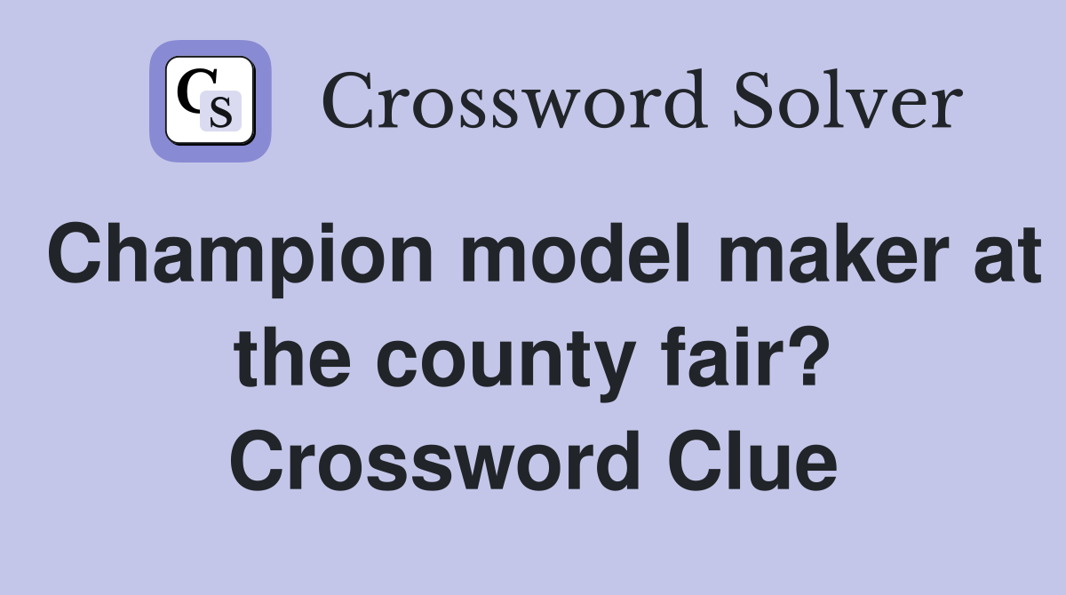 Champion model maker at the county fair? Crossword Clue