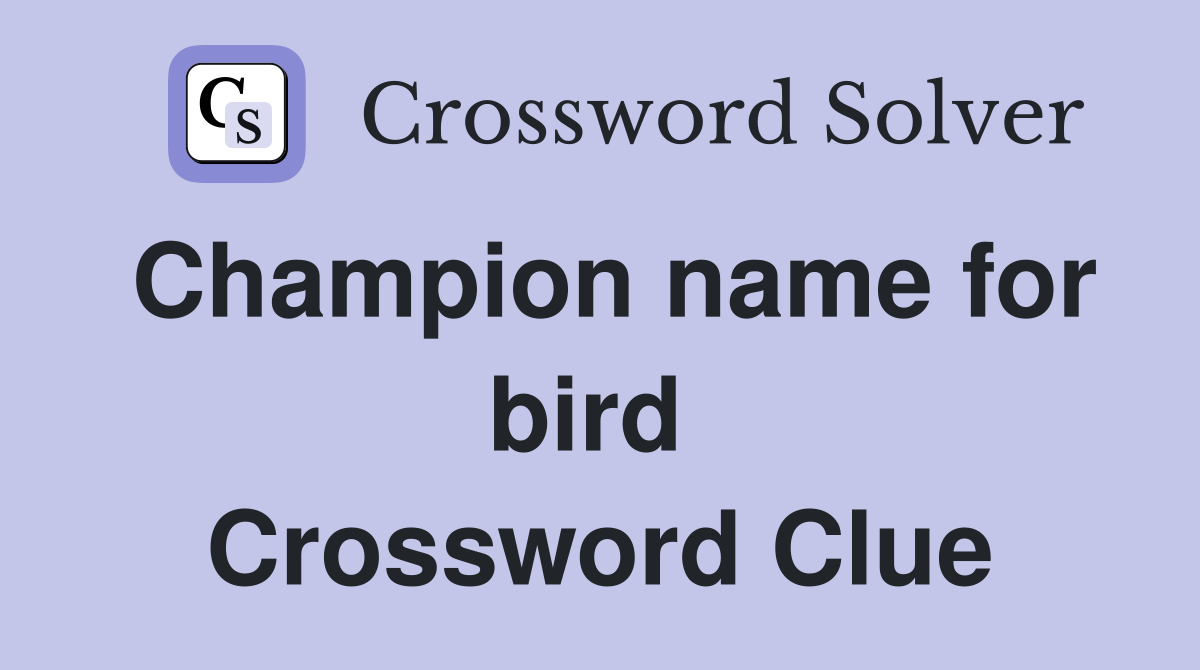 Champion name for bird  Crossword Clue