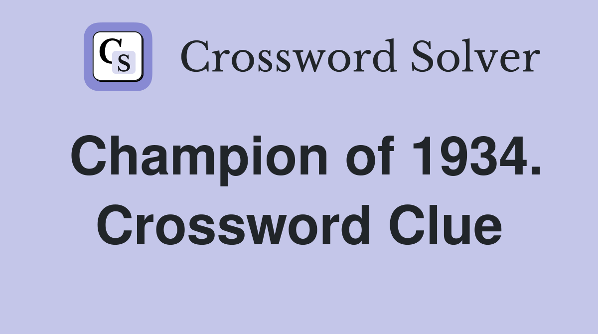 Champion of 1934. Crossword Clue
