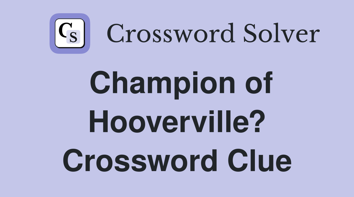 Champion of Hooverville? Crossword Clue