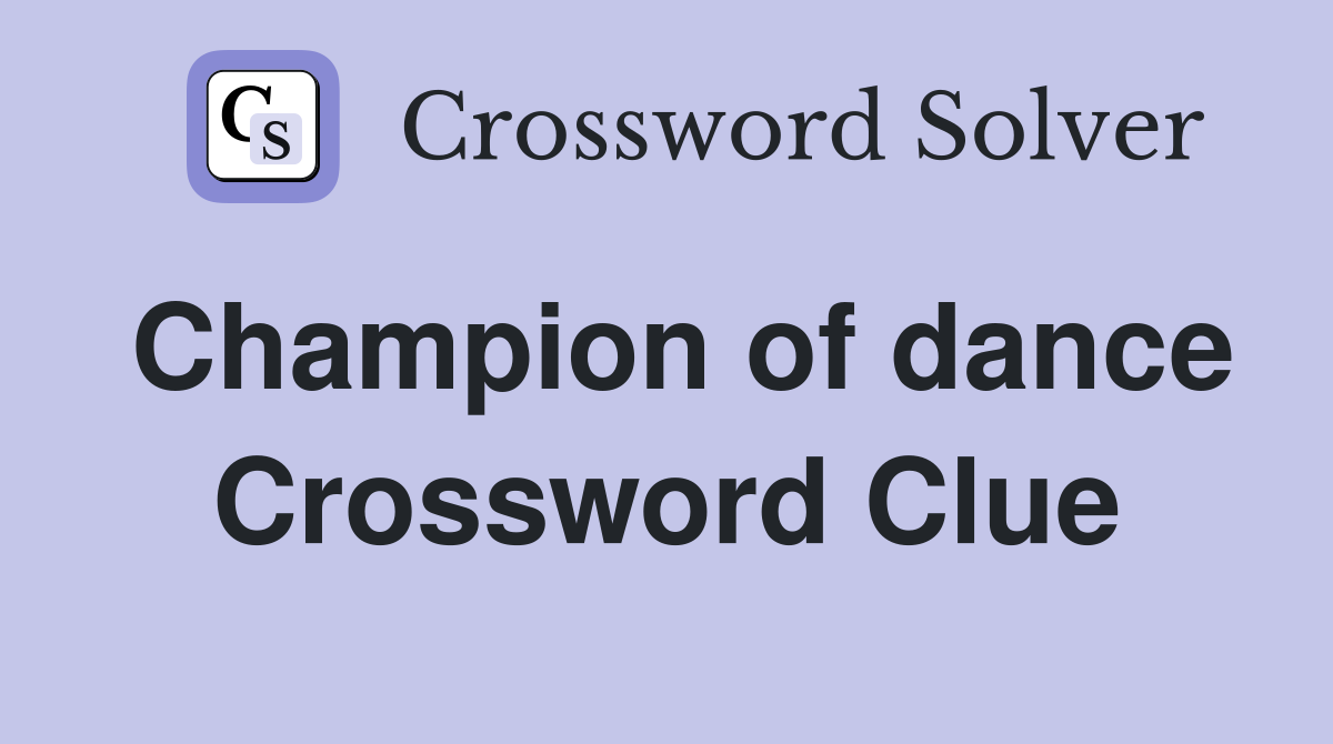 Champion of dance Crossword Clue