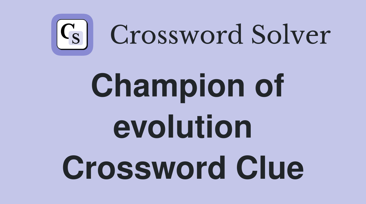 Champion of evolution Crossword Clue