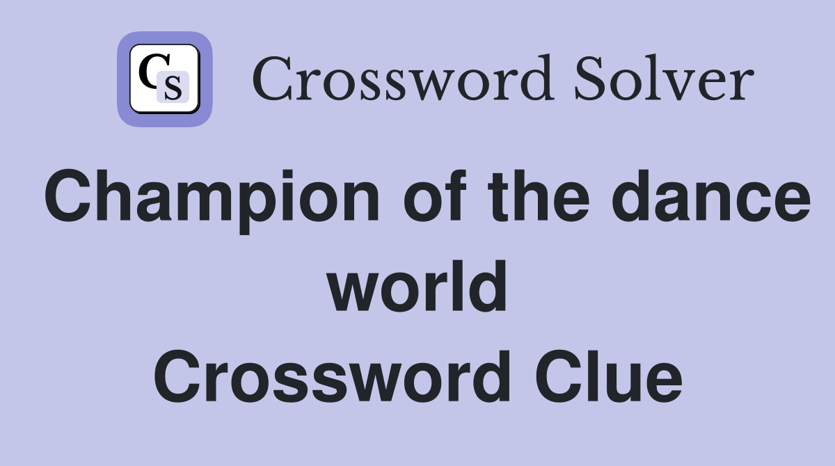 Champion of the dance world Crossword Clue