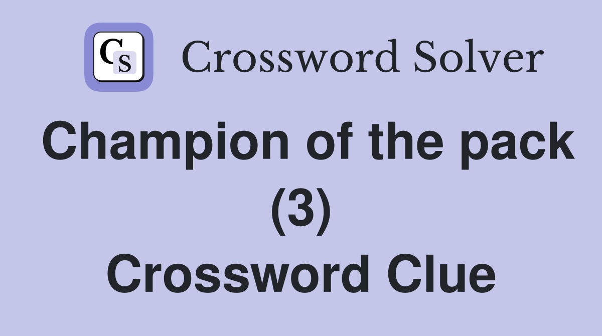 Champion of the pack (3) Crossword Clue