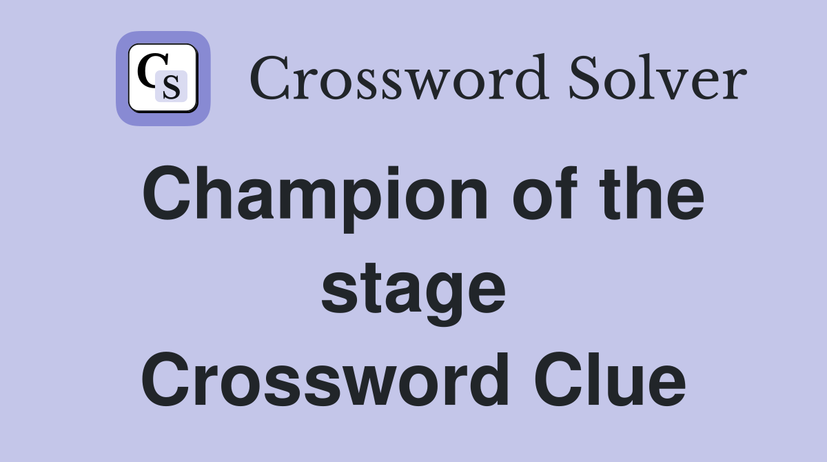 Champion of the stage Crossword Clue