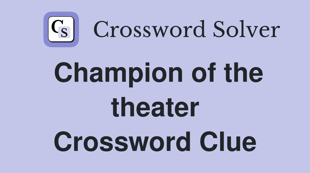 Champion of the theater Crossword Clue