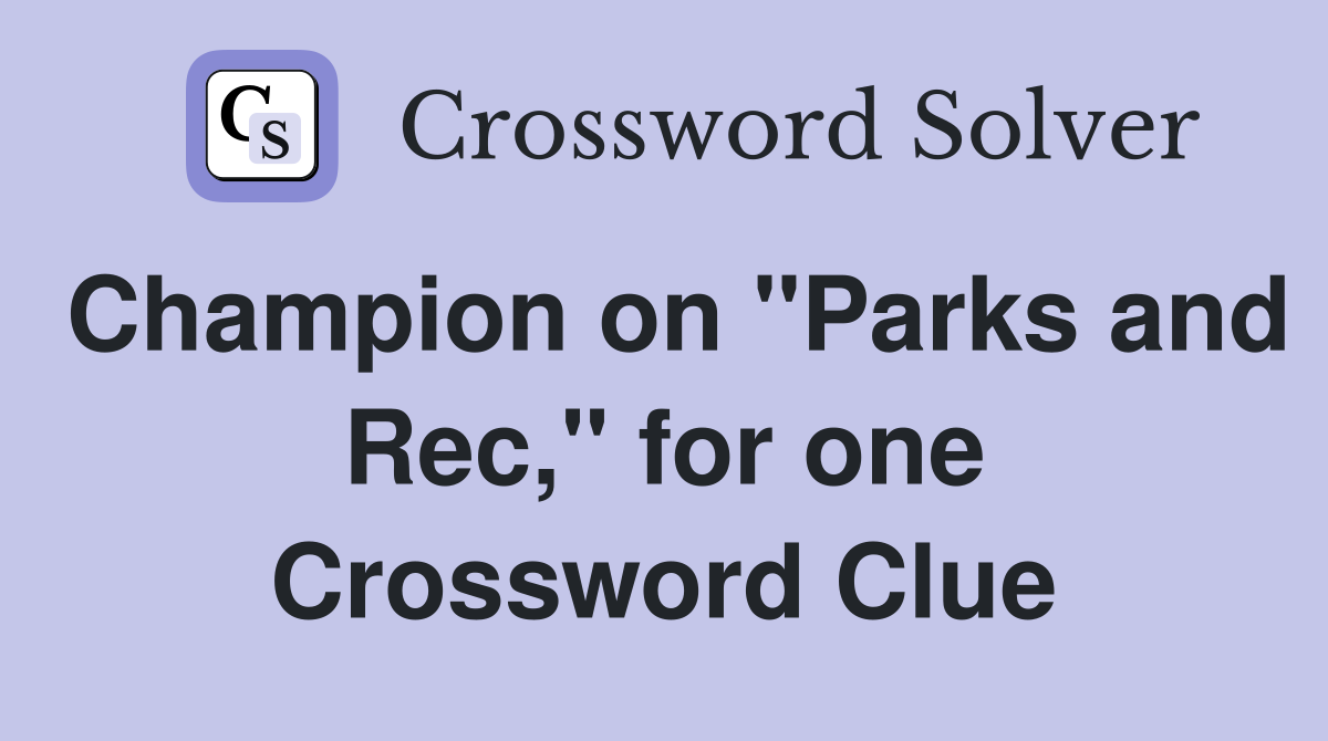 Champion on "Parks and Rec," for one Crossword Clue