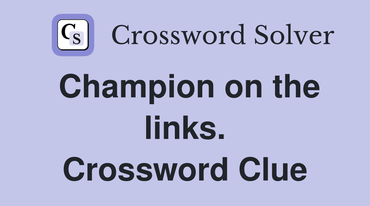 Champion on the links. Crossword Clue