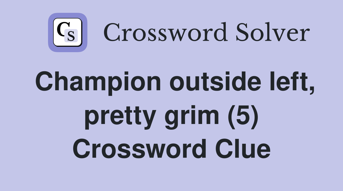 Champion outside left, pretty grim (5) Crossword Clue