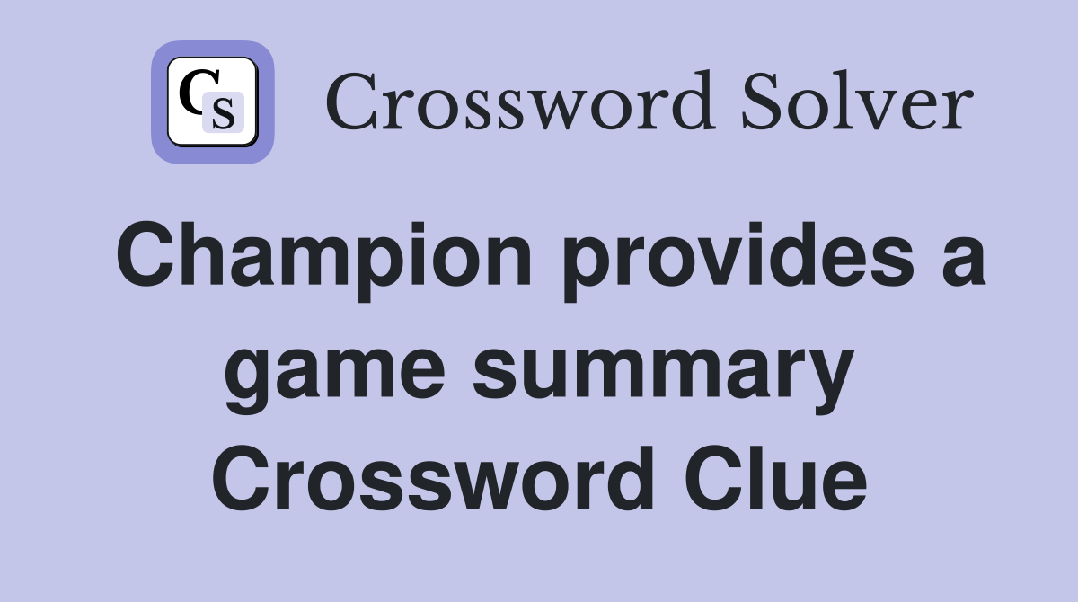 Champion provides a game summary Crossword Clue