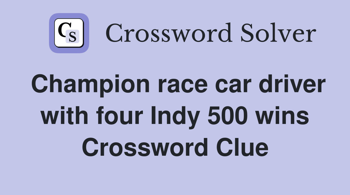 Champion race car driver with four Indy 500 wins Crossword Clue