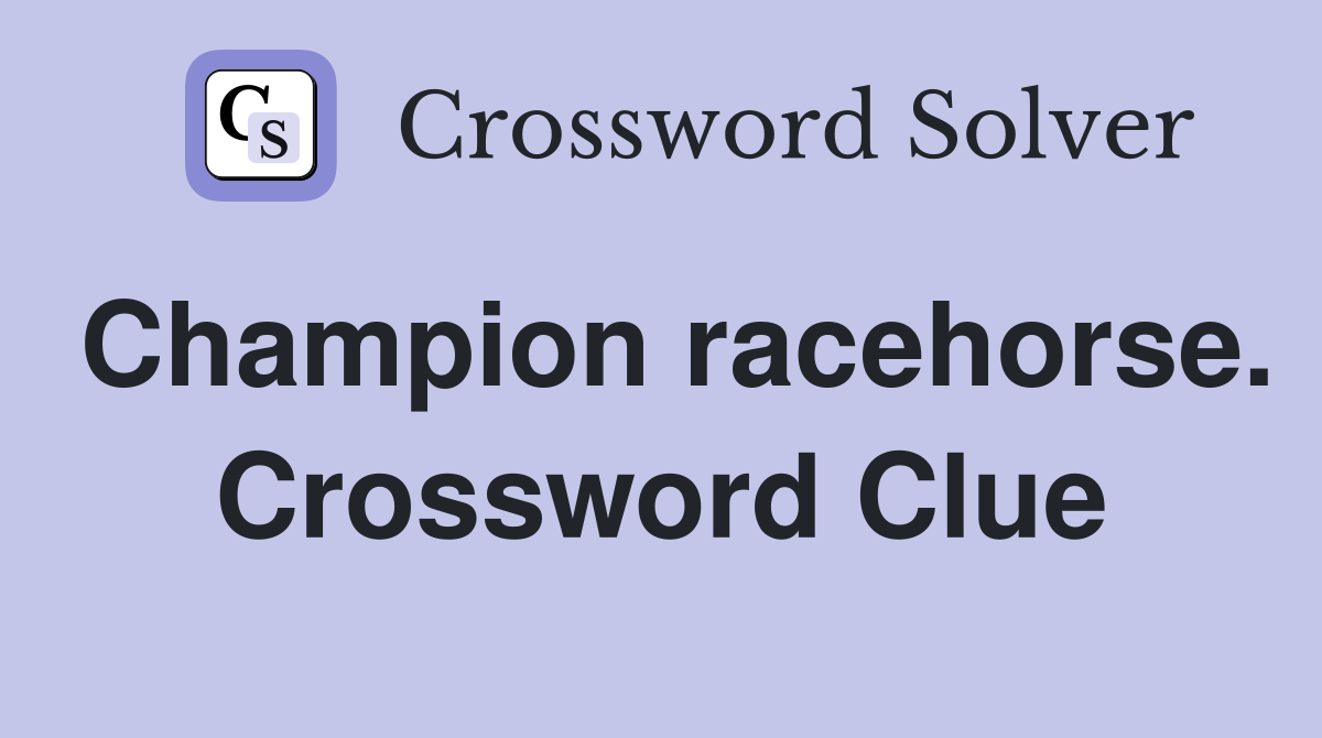 Champion racehorse. Crossword Clue