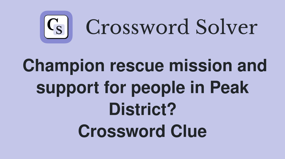 Champion rescue mission and support for people in Peak District? Crossword Clue